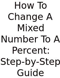 How To Change A Mixed Number To A Percent: Step-by-Step Guide