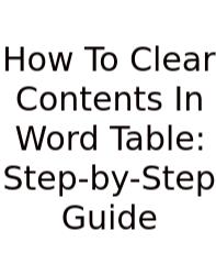 How To Clear Contents In Word Table: Step-by-Step Guide