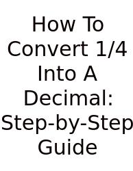 How To Convert 1/4 Into A Decimal: Step-by-Step Guide