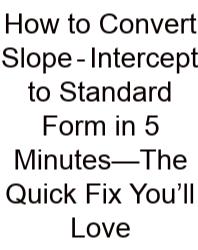 How To Convert Slope‑Intercept To Standard Form In 5 Minutes—The Quick Fix You’ll Love
