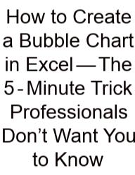 How To Create A Bubble Chart In Excel — The 5‑Minute Trick Professionals Don’t Want You To Know