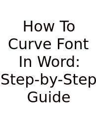 How To Curve Font In Word: Step-by-Step Guide