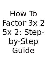 How To Factor 3x 2 5x 2: Step-by-Step Guide