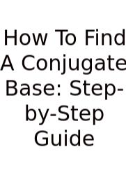 How To Find A Conjugate Base: Step-by-Step Guide