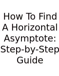 How To Find A Horizontal Asymptote: Step-by-Step Guide