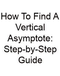 How To Find A Vertical Asymptote: Step-by-Step Guide