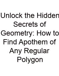 Unlock The Hidden Secrets Of Geometry: How To Find Apothem Of Any Regular Polygon