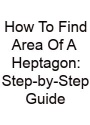 How To Find Area Of A Heptagon: Step-by-Step Guide