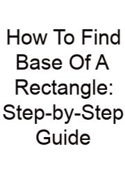 How To Find Base Of A Rectangle: Step-by-Step Guide