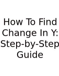 How To Find Change In Y: Step-by-Step Guide