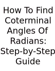 How To Find Coterminal Angles Of Radians: Step-by-Step Guide