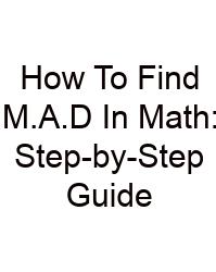 How To Find M.A.D In Math: Step-by-Step Guide