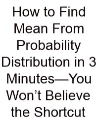 How To Find Mean From Probability Distribution In 3 Minutes—You Won’t Believe The Shortcut
