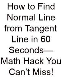 How To Find Normal Line From Tangent Line In 60 Seconds—Math Hack You Can’t Miss!