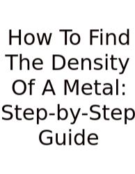 How To Find The Density Of A Metal: Step-by-Step Guide