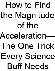 How To Find The Magnitude Of The Acceleration—The One Trick Every Science Buff Needs