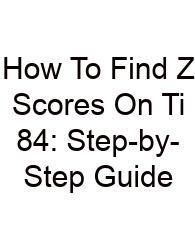 How To Find Z Scores On Ti 84: Step-by-Step Guide