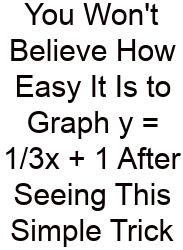 You Won't Believe How Easy It Is To Graph Y = 1/3x + 1 After Seeing This Simple Trick