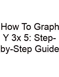 How To Graph Y 3x 5: Step-by-Step Guide
