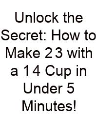 Unlock The Secret: How To Make 2 3 With A 1 4 Cup In Under 5 Minutes!