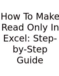 How To Make Read Only In Excel: Step-by-Step Guide