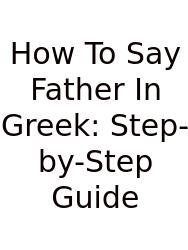 How To Say Father In Greek: Step-by-Step Guide
