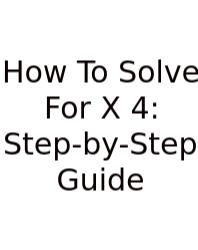 How To Solve For X 4: Step-by-Step Guide