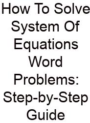 How To Solve System Of Equations Word Problems: Step-by-Step Guide