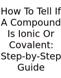 How To Tell If A Compound Is Ionic Or Covalent: Step-by-Step Guide