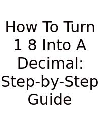 How To Turn 1 8 Into A Decimal: Step-by-Step Guide