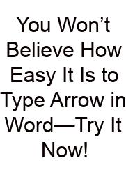 You Won’t Believe How Easy It Is To Type Arrow In Word—Try It Now!