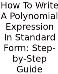 How To Write A Polynomial Expression In Standard Form: Step-by-Step Guide