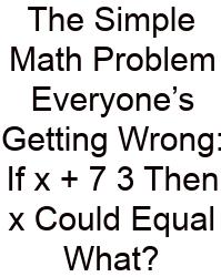 The Simple Math Problem Everyone’s Getting Wrong: If X + 7 3 Then X Could Equal What?