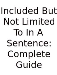 Included But Not Limited To In A Sentence: Complete Guide
