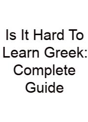 Is It Hard To Learn Greek: Complete Guide