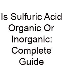 Is Sulfuric Acid Organic Or Inorganic: Complete Guide