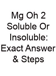 Mg Oh 2 Soluble Or Insoluble: Exact Answer & Steps