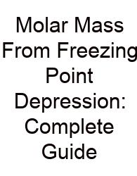 Molar Mass From Freezing Point Depression: Complete Guide