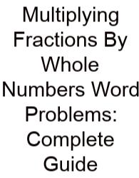 Multiplying Fractions By Whole Numbers Word Problems: Complete Guide
