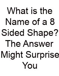 What Is The Name Of A 8 Sided Shape? The Answer Might Surprise You