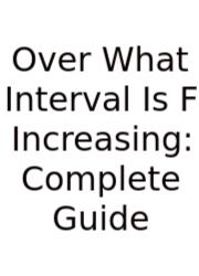 Over What Interval Is F Increasing: Complete Guide