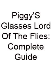 Piggy'S Glasses Lord Of The Flies: Complete Guide