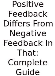 Positive Feedback Differs From Negative Feedback In That: Complete Guide