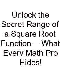 Unlock The Secret Range Of A Square Root Function — What Every Math Pro Hides!