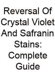 Reversal Of Crystal Violet And Safranin Stains: Complete Guide