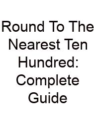 Round To The Nearest Ten Hundred: Complete Guide
