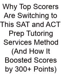Why Top Scorers Are Switching To This SAT And ACT Prep Tutoring Services Method (And How It Boosted Scores By 300+ Points)