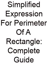 Simplified Expression For Perimeter Of A Rectangle: Complete Guide