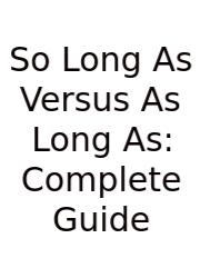 So Long As Versus As Long As: Complete Guide