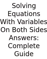Solving Equations With Variables On Both Sides Answers: Complete Guide